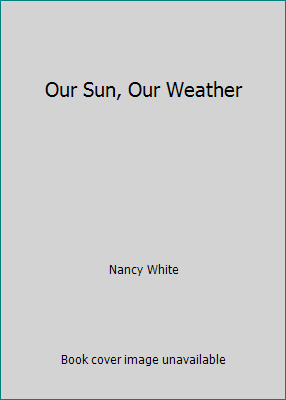 Our Sun, Our Weather 140073214X Book Cover