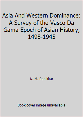 Asia And Western Dominance: A Survey of the Vas... 1597400998 Book Cover