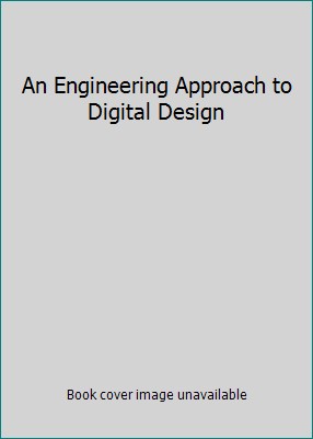 An Engineering Approach to Digital Design 0132778076 Book Cover