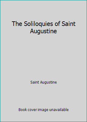The Soliloquies of Saint Augustine 1514268086 Book Cover