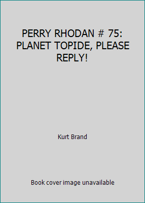 PERRY RHODAN # 75: PLANET TOPIDE, PLEASE REPLY! B07BZ3R6W8 Book Cover