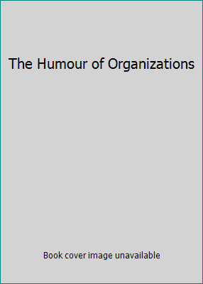 The Humour of Organizations 0761952543 Book Cover