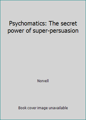 Psychomatics: The secret power of super-persuasion 0847310582 Book Cover