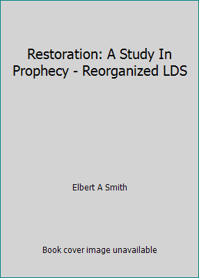 Restoration: A Study In Prophecy - Reorganized LDS B003VIHIVW Book Cover