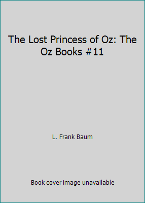 The Lost Princess of Oz: The Oz Books #11 1517058104 Book Cover