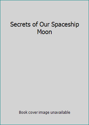 Secrets of Our Spaceship Moon 0440178479 Book Cover