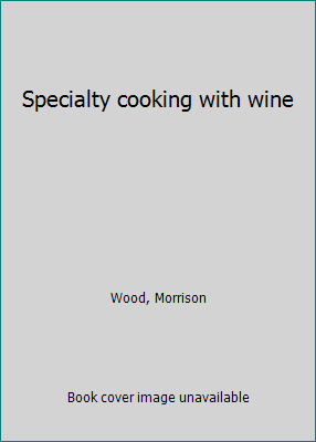Specialty cooking with wine B0007GTGKM Book Cover