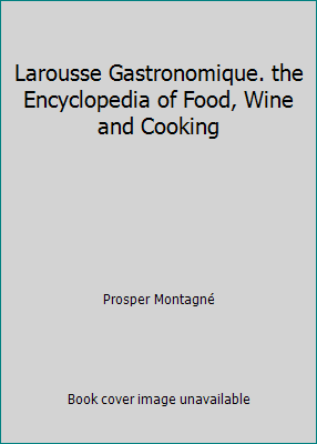 Larousse Gastronomique. the Encyclopedia of Foo... B07P7PM2N1 Book Cover