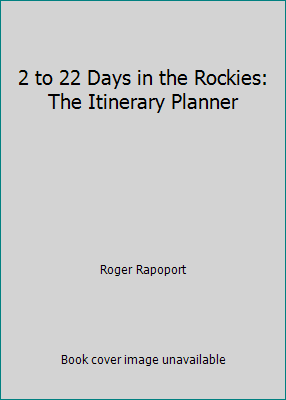 2 to 22 Days in the Rockies: The Itinerary Planner 1562610236 Book Cover