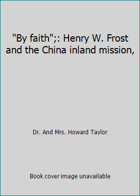 "By faith";: Henry W. Frost and the China inlan... B00085ZIPE Book Cover