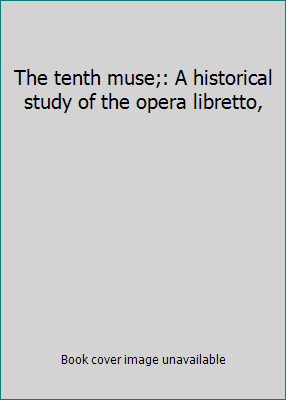 The tenth muse;: A historical study of the oper... B0006CAI04 Book Cover