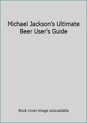 Michael Jackson's Ultimate Beer User's Guide 1551441977 Book Cover