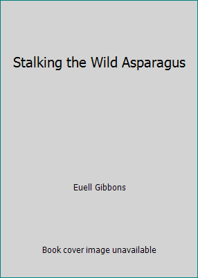 Stalking the Wild Asparagus B000JOVKL0 Book Cover