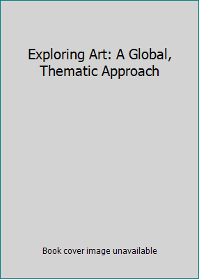 Exploring Art: A Global, Thematic Approach 1111346542 Book Cover