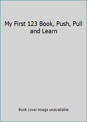 My First 123 Book, Push, Pull and Learn 1848173059 Book Cover