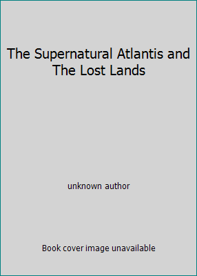 The Supernatural Atlantis and The Lost Lands B0012ME5W4 Book Cover