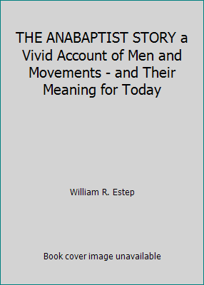 THE ANABAPTIST STORY a Vivid Account of Men and... B000JG16IU Book Cover