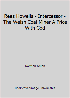 Rees Howells - Intercessor - The Welsh Coal Min... B006J5OUZQ Book Cover
