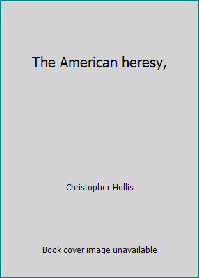 The American heresy, B000855JFS Book Cover