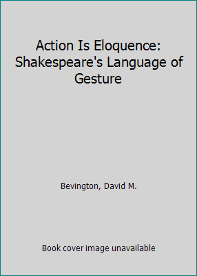 Action Is Eloquence: Shakespeare's Language of ... 0674003551 Book Cover