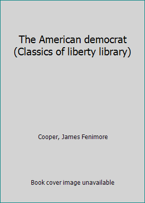 The American democrat (Classics of liberty libr... B0006S9Y9Y Book Cover