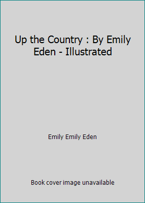 Up the Country : By Emily Eden - Illustrated 1521160406 Book Cover