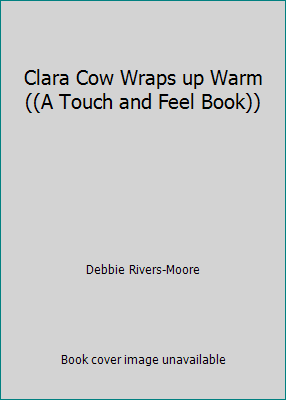 Clara Cow Wraps up Warm ((A Touch and Feel Book)) 0760752613 Book Cover