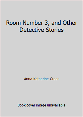 Room Number 3, and Other Detective Stories 1517549647 Book Cover