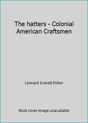 The hatters - Colonial American Craftsmen B00KSM9F06 Book Cover