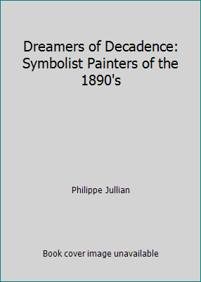 Dreamers of Decadence: Symbolist Painters of th... 0275475409 Book Cover