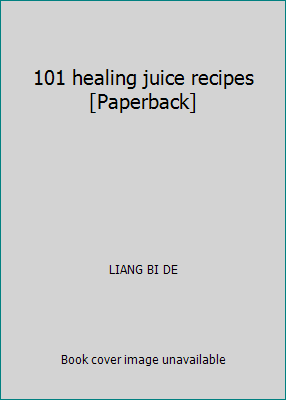 101 healing juice recipes [Paperback] 7501946094 Book Cover