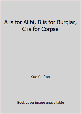 A is for Alibi, B is for Burglar, C is for Corpse B001OAHIYQ Book Cover
