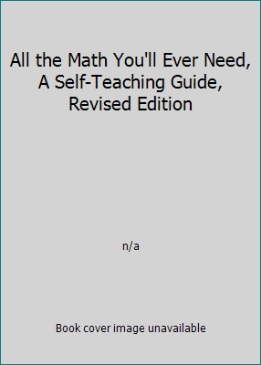 All the Math You'll Ever Need, A Self-Teaching ... 0471382418 Book Cover