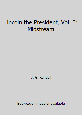 Lincoln the President, Vol. 3: Midstream B0011DRF1C Book Cover