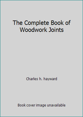 The Complete Book of Woodwork Joints [Unknown] B000NB06P0 Book Cover