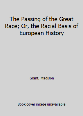 The Passing of the Great Race; Or, the Racial B... 1296759474 Book Cover