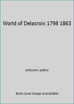 World of Delacroix 1798 1863 B000VPD74A Book Cover