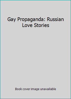 Gay Propaganda: Russian Love Stories 1949017192 Book Cover