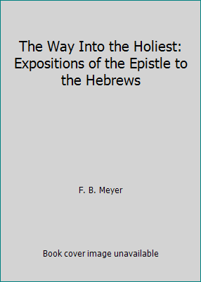 The Way Into the Holiest: Expositions of the Ep... B000P63QE6 Book Cover