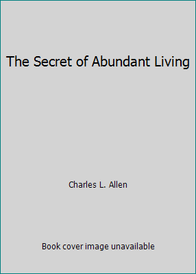 The Secret of Abundant Living [Unqualified] 0800784790 Book Cover