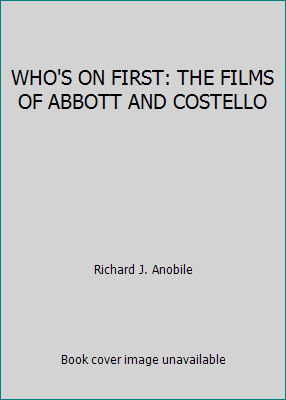 WHO'S ON FIRST: THE FILMS OF ABBOTT AND COSTELLO B0013AFVXM Book Cover