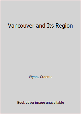 Vancouver and Its Region 0774804076 Book Cover