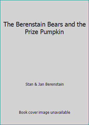 The Berenstain Bears and the Prize Pumpkin 0679816062 Book Cover