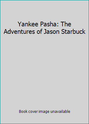 Yankee Pasha: The Adventures of Jason Starbuck B002EDNSXM Book Cover