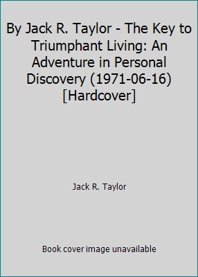 By Jack R. Taylor - The Key to Triumphant Livin... B0029ERPI0 Book Cover