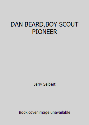 DAN BEARD,BOY SCOUT PIONEER B00BCI9R4O Book Cover