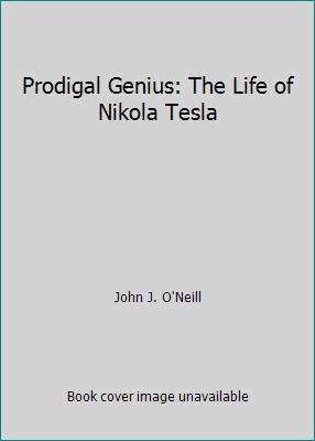 Prodigal Genius: The Life of Nikola Tesla B00162BUFK Book Cover