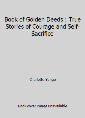 Book of Golden Deeds : True Stories of Courage ... 1511591021 Book Cover