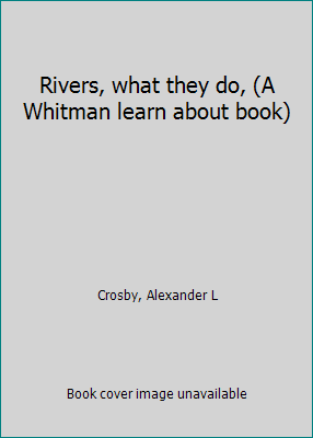 Rivers, what they do, (A Whitman learn about book) B0006AWM9Q Book Cover