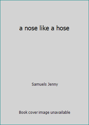 a nose like a hose 0439574366 Book Cover